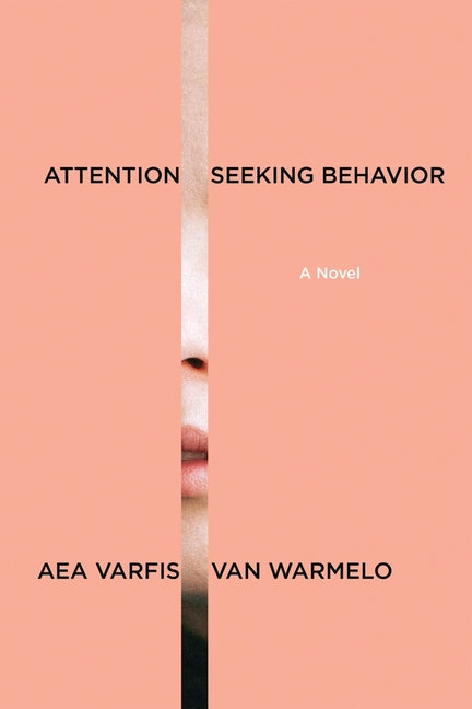 Attention-Seeking Behavior: A Novel -- Aea Varfis-Van Warmelo, Paperback