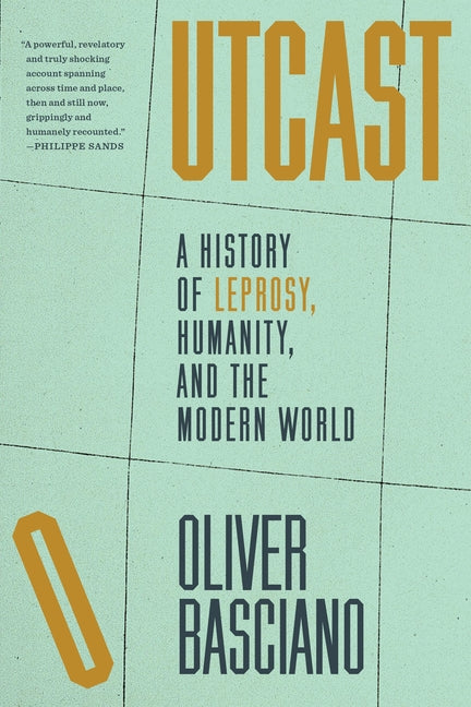 Outcast: A History of Leprosy, Humanity, and the Modern World -- Oliver Basciano, Paperback