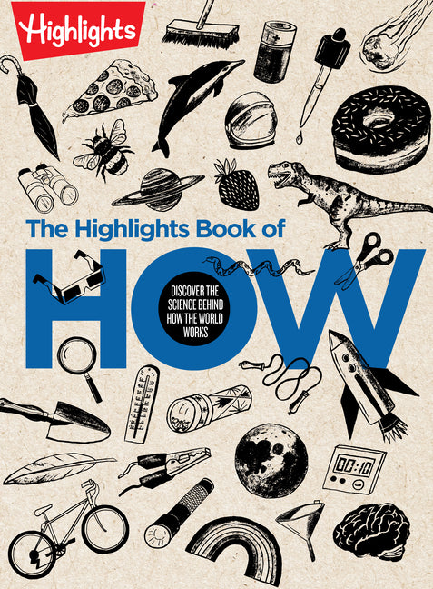 The Highlights Book of How: Discover the Science Behind How the World Works, Hands-On Activities & Experiments for Kids, 100+ Activities to Learn How -- Highlights, Hardcover
