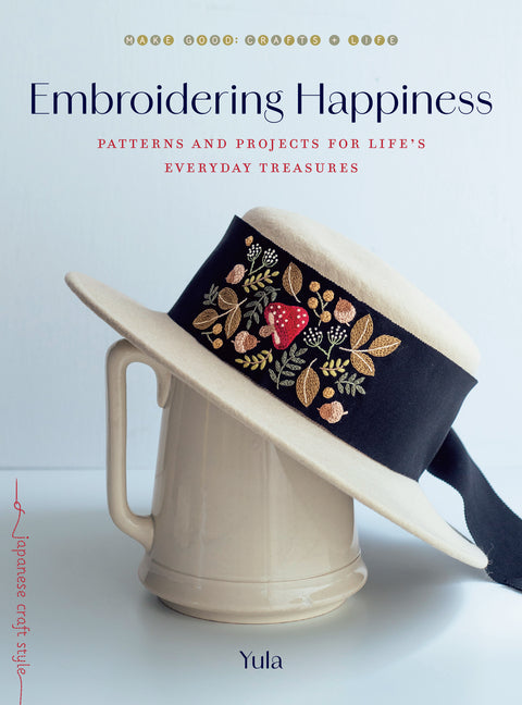 Embroidering Happiness: Patterns and Projects for Life's Everyday Treasures -- Yula, Paperback