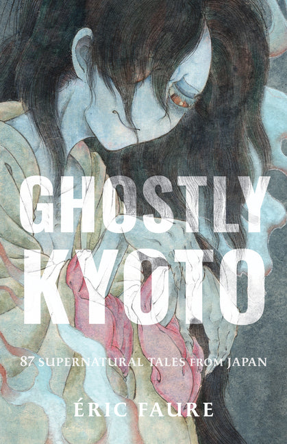 Ghostly Kyoto: 87 Supernatural Tales from Japan -- Faure, Paperback