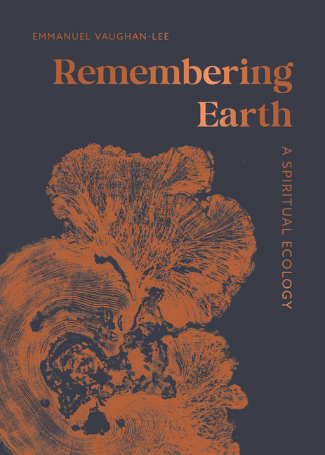 Remembering Earth: A Spiritual Ecology -- Emmanuel Vaughan-Lee, Hardcover