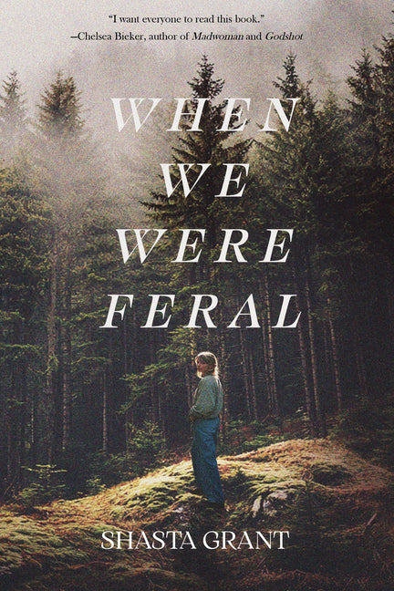 When We Were Feral -- Shasta Grant, Paperback