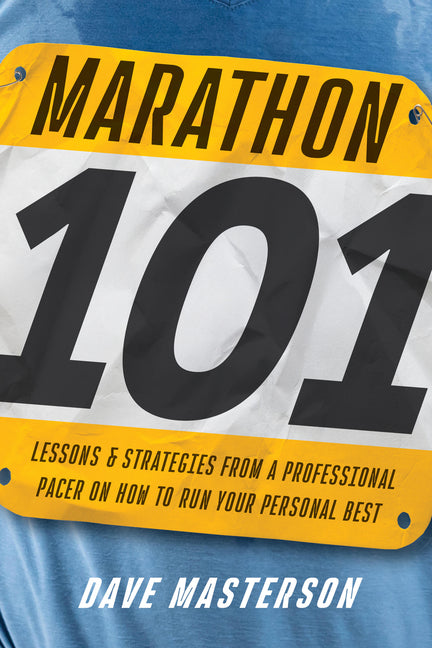 Marathon 101: Lessons and Strategies from a Professional Pacer on How to Run Your Personal Best -- Dave Masterson, Paperback