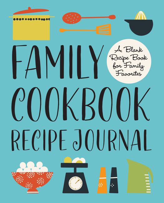 Family Cookbook Recipe Journal: A Blank Recipe Book for Family Favorites -- Rockridge Press, Paperback