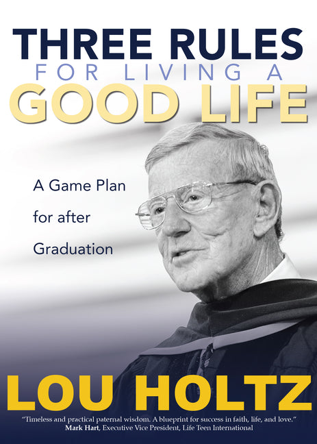 Three Rules for Living a Good Life: A Game Plan for After Graduation -- Lou Holtz, Paperback