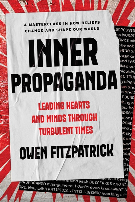 Inner Propaganda: Leading Hearts and Minds Through Turbulent Times -- Owen Fitzpatrick, Hardcover