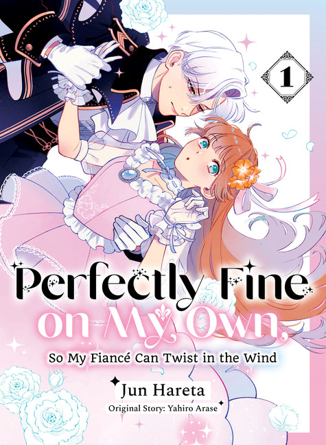 Perfectly Fine on My Own, So My Fiancé Can Twist in the Wind 1 -- Yahiro Arase, Paperback