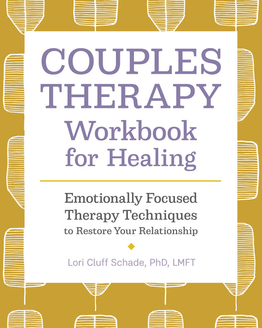 Couples Therapy Workbook for Healing: Emotionally Focused Therapy Techniques to Restore Your Relationship -- Lori Cluff PhD Lmft Schade, Paperback