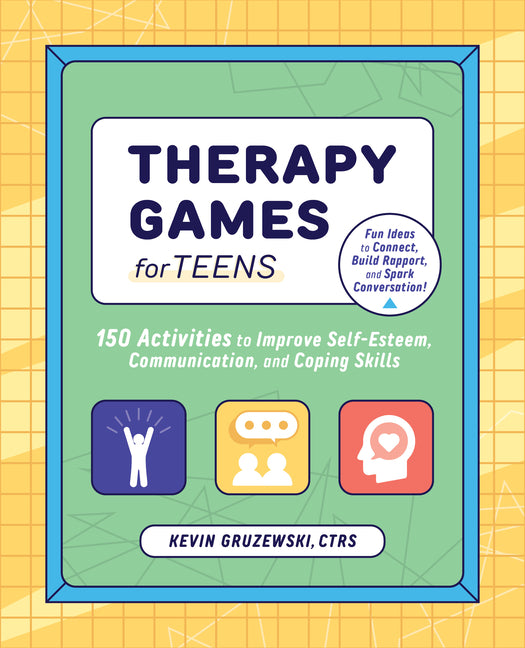 Therapy Games for Teens: 150 Activities to Improve Self-Esteem, Communication, and Coping Skills -- Kevin Gruzewski, Paperback