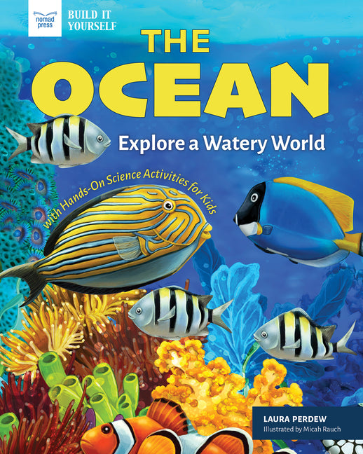 The Ocean: Explore a Watery World with Hands-On Science Activities for Kids -- Laura Perdew, Hardcover