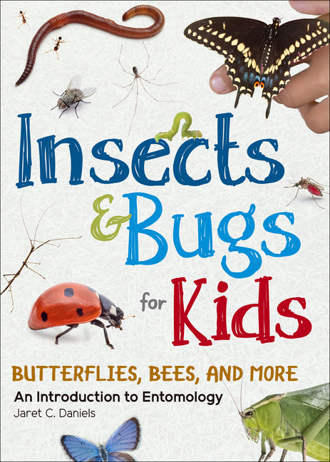 Insects & Bugs for Kids: An Introduction to Entomology -- Jaret C. Daniels, Paperback