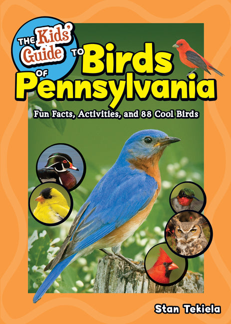 The Kids' Guide to Birds of Pennsylvania: Fun Facts, Activities, and 88 Cool Birds -- Stan Tekiela, Paperback