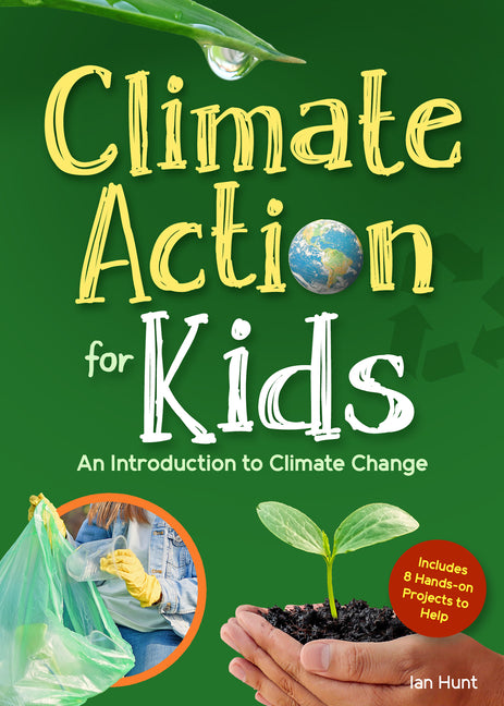 Climate Action for Kids: An Introduction to Climate Change -- Ian Hunt, Paperback