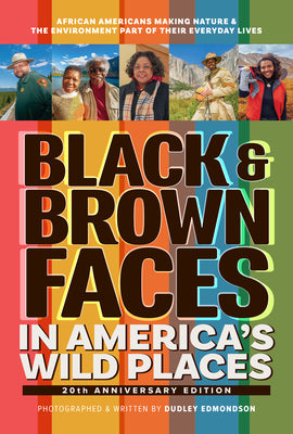 Black & Brown Faces in America's Wild Places (20th Anniversary Edition): African Americans Making Nature and the Environment a Part of Their Everyday by Edmondson, Dudley