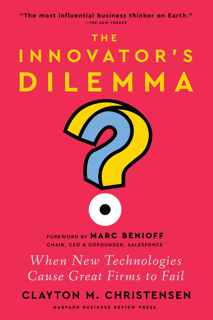 The Innovator's Dilemma, with a New Foreword: When New Technologies Cause Great Firms to Fail -- Clayton M. Christensen, Hardcover