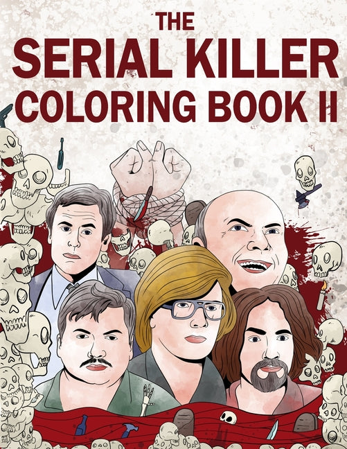 The Serial Killer Coloring Book II: An Adult Coloring Book Full of Notorious Serial Killers -- Jack Rosewood, Paperback