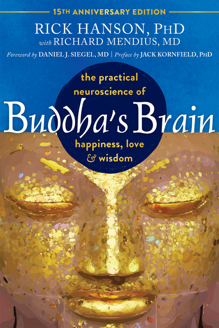 Buddha's Brain: The Practical Neuroscience of Happiness, Love, and Wisdom -- Rick Hanson, Paperback