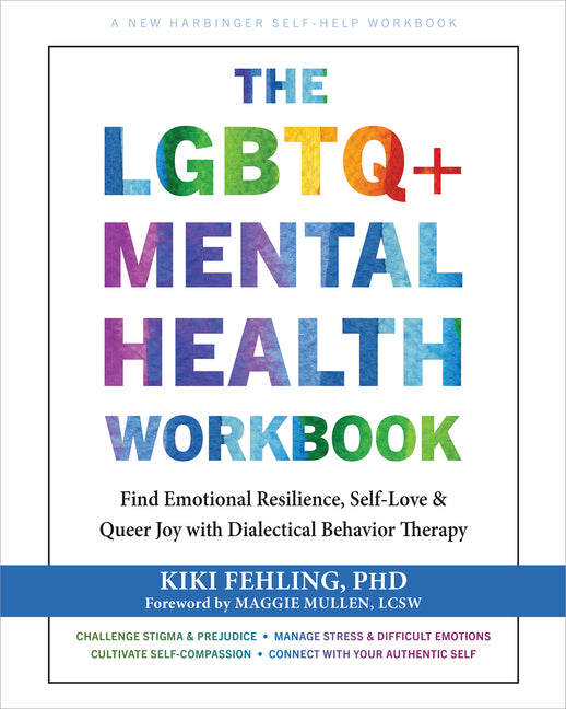 The LGBTQ+ Mental Health Workbook: Find Emotional Resilience, Self-Love, and Queer Joy with Dialectical Behavior Therapy -- Kiki Fehling, Paperback
