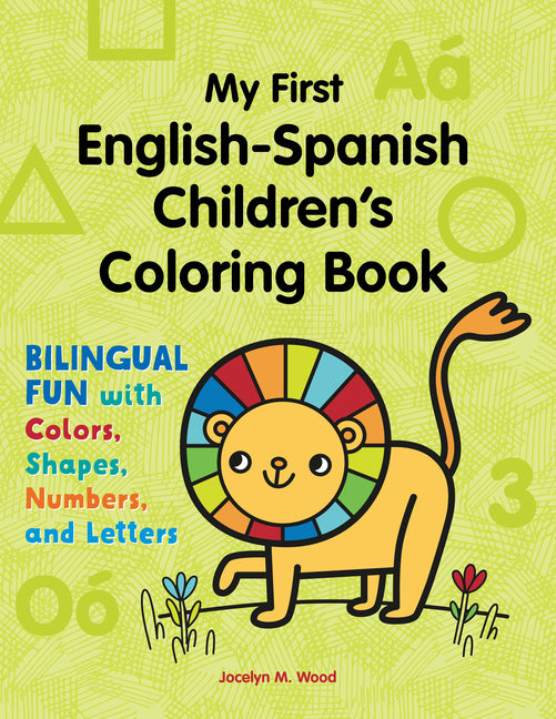 My First English-Spanish Children's Coloring Book: Bilingual Fun with Colors, Shapes, Numbers, and Letters -- Jocelyn M. Wood, Paperback