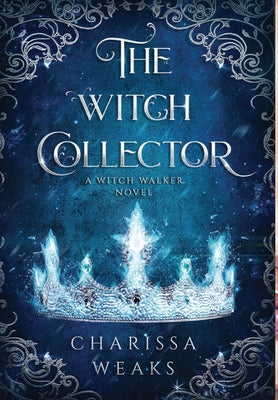 The Witch Collector -- Charissa Weaks, Hardcover