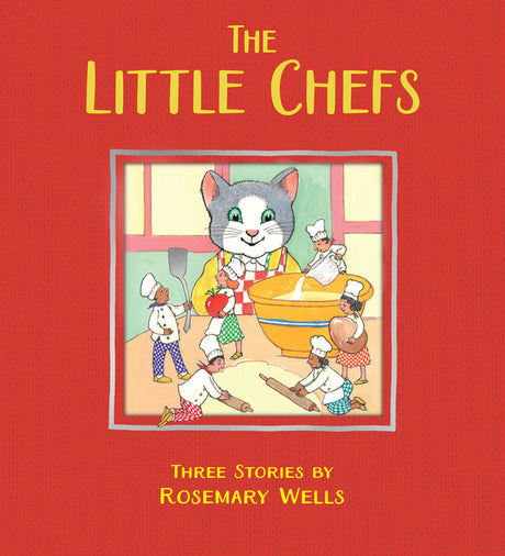 The Little Chefs -- Rosemary Wells, Hardcover