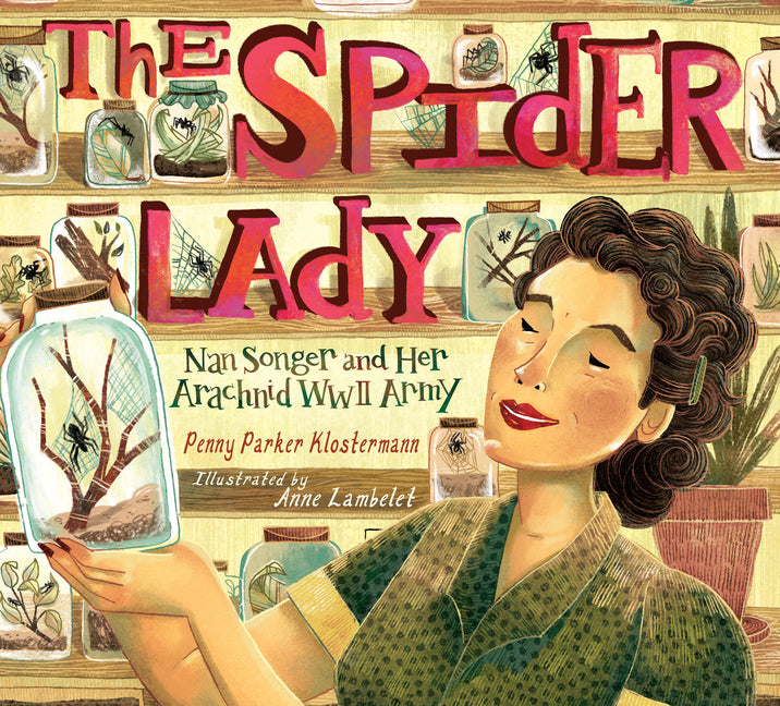 The Spider Lady: Nan Songer and Her Arachnid World War II Army -- Penny Parker Klostermann, Hardcover