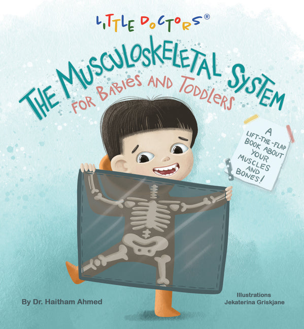 The Musculoskeletal System for Babies and Toddlers: A Lift-The-Flap Book about Your Muscles and Bones! -- Dr Haitham Ahmed, Board Book