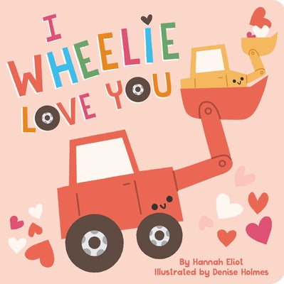 I Wheelie Love You -- Hannah Eliot, Board Book