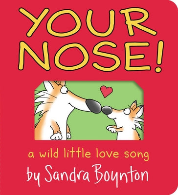 Your Nose!: A Wild Little Love Song -- Sandra Boynton, Board Book
