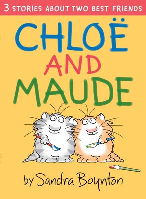 Chloe and Maude -- Sandra Boynton, Hardcover