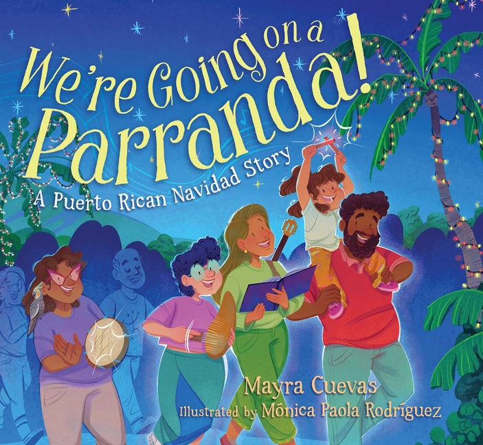 We're Going on a Parranda!: A Puerto Rican Navidad Story -- Mayra Cuevas, Hardcover