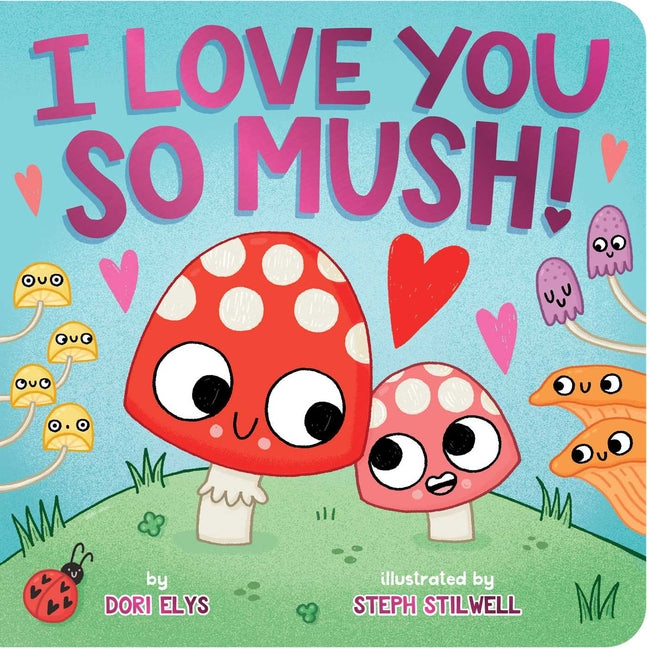 I Love You So Mush! -- Dori Elys, Board Book