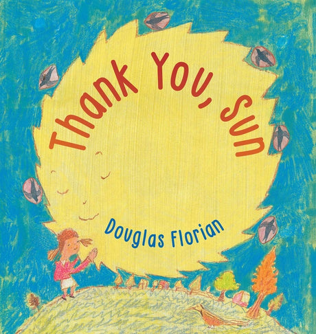 Thank You, Sun -- Douglas Florian, Hardcover