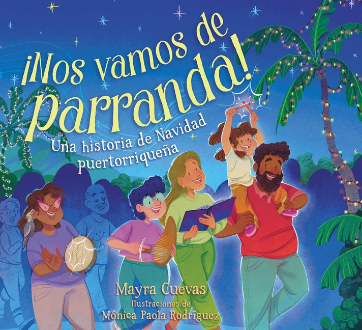 ¡Nos Vamos de Parranda! (We're Going on a Parranda!): Una Historia de Navidad Puertorriqueña -- Mayra Cuevas, Hardcover