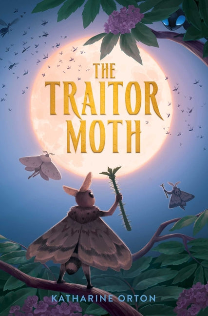 The Traitor Moth -- Katharine Orton, Hardcover