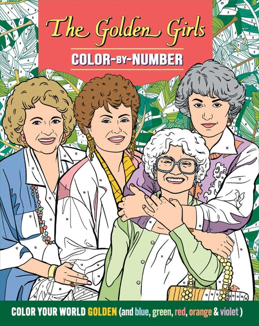 The Golden Girls Color-By-Number - Coloring Book for Teens and Adults, Officially Licensed (the Golden Girls), Analog Bag Activity -- Editors of Thunder Bay Press, Paperback