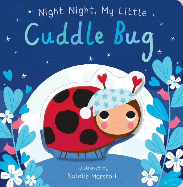 Night Night, My Little Cuddle Bug -- Nicola Edwards, Board Book