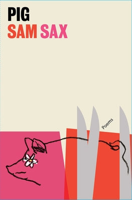 Pig: Poems -- Sam Sax, Paperback