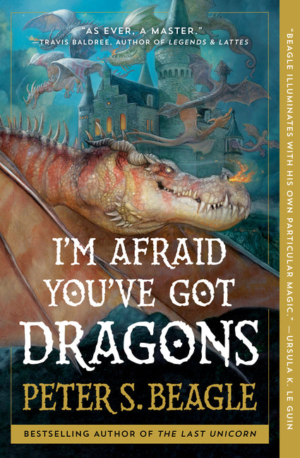 I'm Afraid You've Got Dragons -- Peter S. Beagle, Paperback