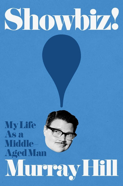 Showbiz!: My Life as a Middle-Aged Man -- Murray Hill, Hardcover