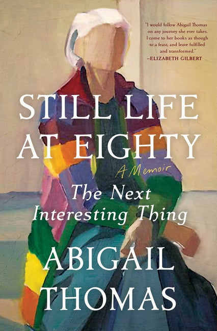Still Life at Eighty: The Next Interesting Thing -- Abigail Thomas, Paperback