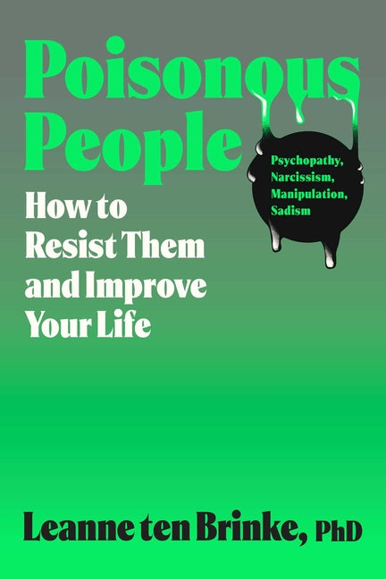 Poisonous People: How to Resist Them and Improve Your Life -- Leanne Ten Brinke, Hardcover