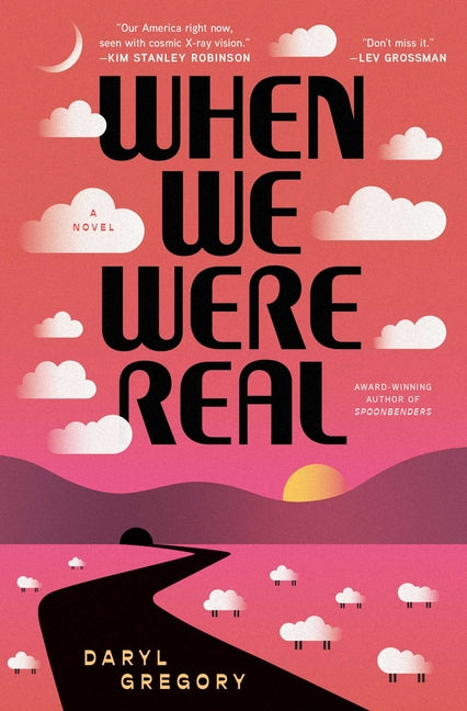 When We Were Real -- Daryl Gregory, Paperback