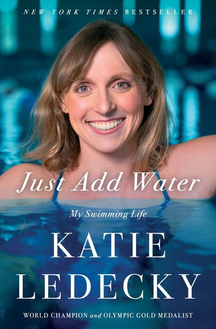 Just Add Water: My Swimming Life -- Katie Ledecky, Paperback