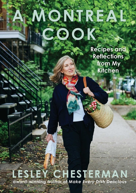 A Montreal Cook: Recipes and Reflections from My Kitchen -- Lesley Chesterman, Hardcover