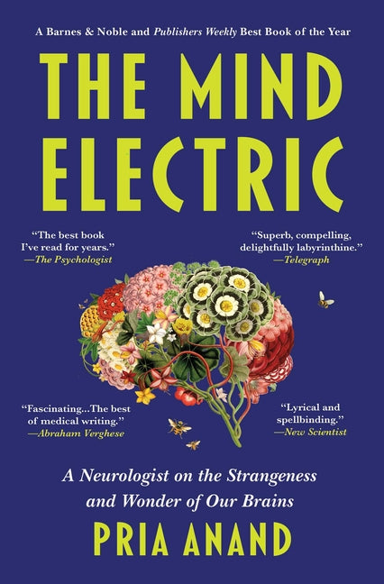 The Mind Electric: A Neurologist on the Strangeness and Wonder of Our Brains -- Pria Anand, Paperback