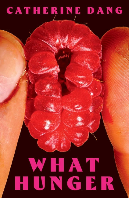 What Hunger -- Catherine Dang, Hardcover