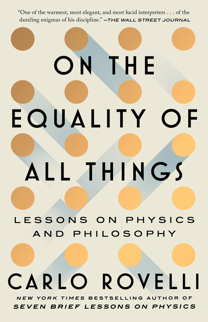 On the Equality of All Things: Lessons on Physics and Philosophy -- Carlo Rovelli, Hardcover