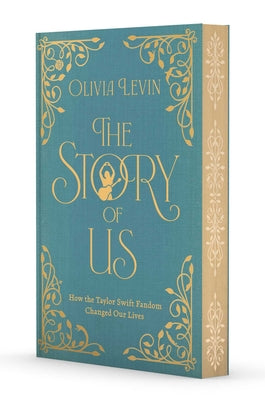 The Story of Us: How the Taylor Swift Fandom Changed Our Lives by Levin, Olivia